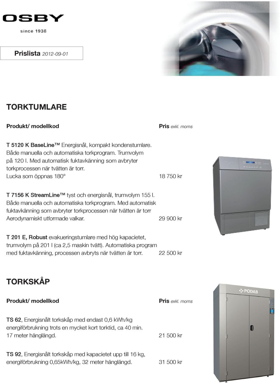 Både manuella och automatiska torkprogram. Med automatisk fuktavkänning som avbryter torkprocessen när tvätten är torr Aerodynamiskt utformade valkar.