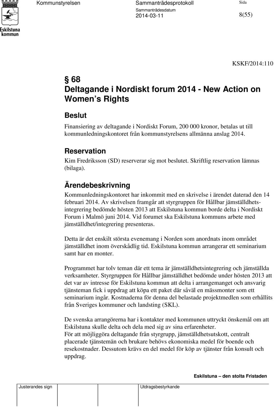 Ärendebeskrivning Kommunledningskontoret har inkommit med en skrivelse i ärendet daterad den 14 februari 2014.