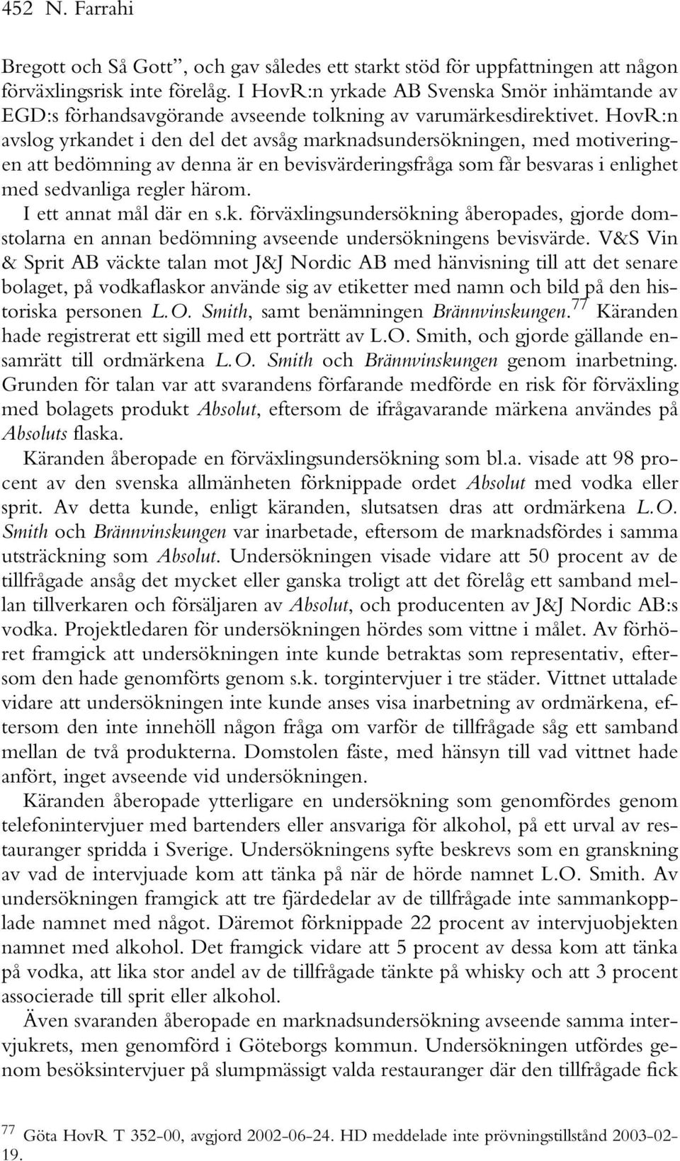 HovR:n avslog yrkandet i den del det avsåg marknadsundersökningen, med motiveringen att bedömning av denna är en bevisvärderingsfråga som får besvaras i enlighet med sedvanliga regler härom.