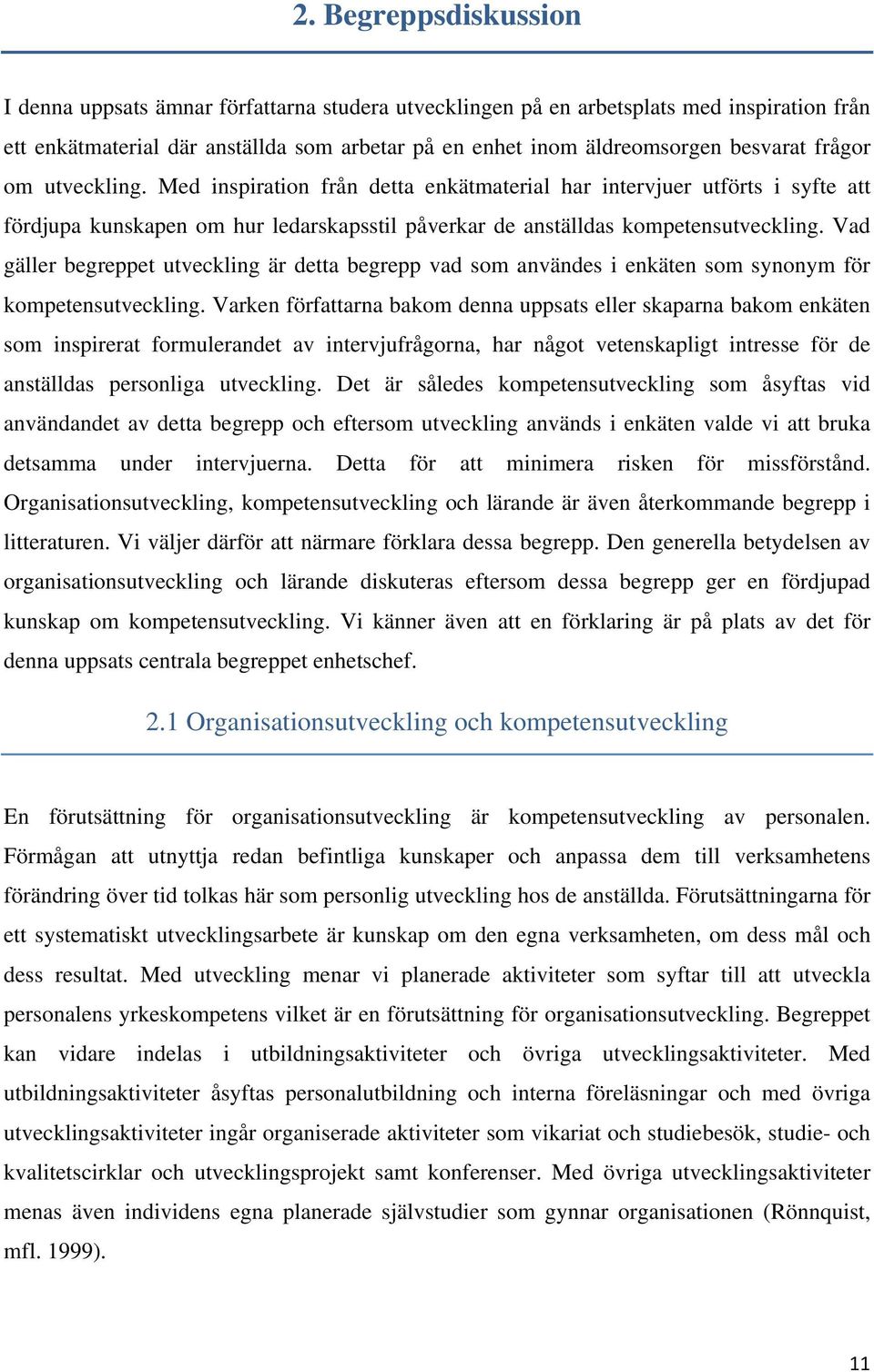 Vad gäller begreppet utveckling är detta begrepp vad som användes i enkäten som synonym för kompetensutveckling.