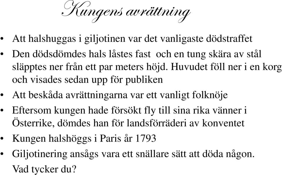 Huvudet föll ner i en korg och visades sedan upp för publiken Att beskåda avrättningarna var ett vanligt folknöje Eftersom