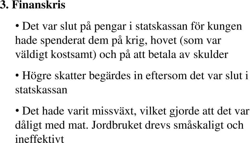 skatter begärdes in eftersom det var slut i statskassan Det hade varit missväxt,