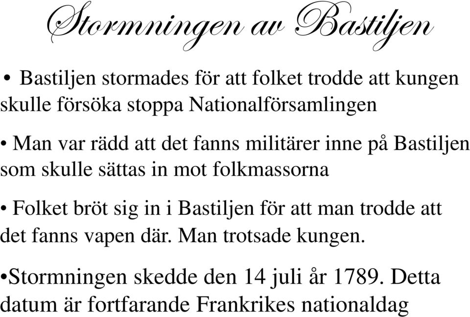 mot folkmassorna Folket bröt sig in i Bastiljen för att man trodde att det fanns vapen där.