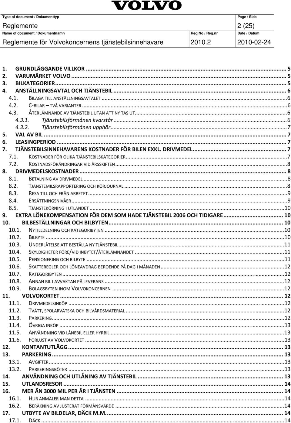 TJÄNSTEBILSINNEHAVARENS KOSTNADER FÖR BILEN EXKL. DRIVMEDEL... 7 7.1. KOSTNADER FÖR OLIKA TJÄNSTEBILSKATEGORIER...7 7.2. KOSTNADSFÖRÄNDRINGAR VID ÅRSSKIFTEN...8 8. DRIVMEDELSKOSTNADER... 8 8.1. BETALNING AV DRIVMEDEL.