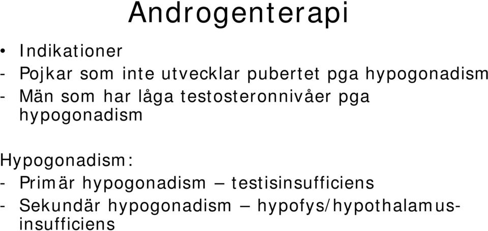 testosteronnivåer pga hypogonadism Hypogonadism: - Primär