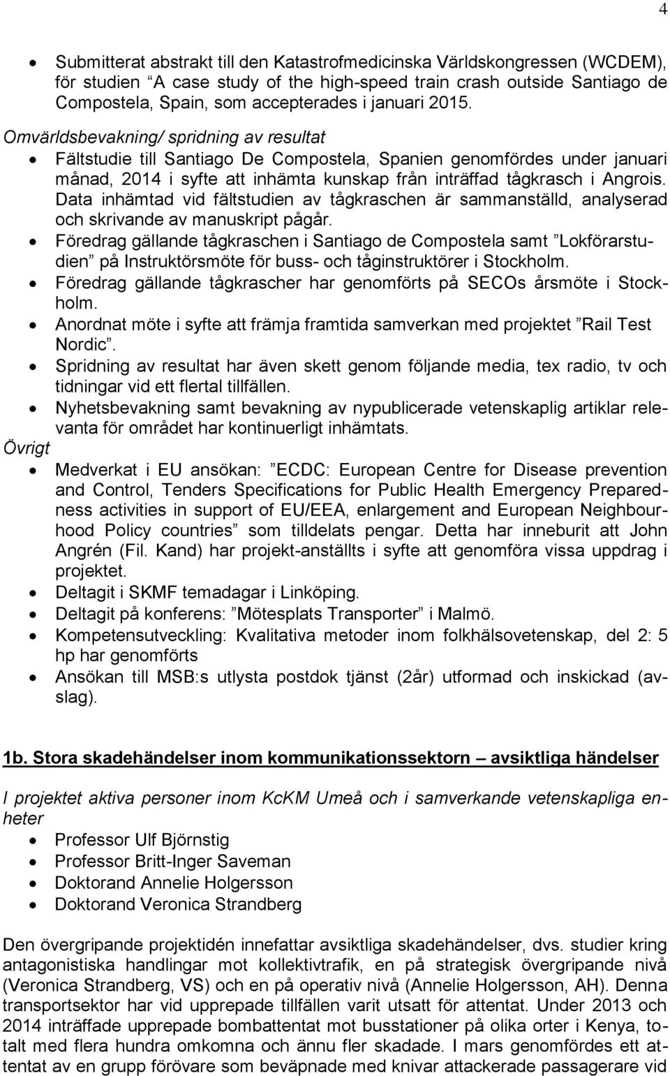 Data inhämtad vid fältstudien av tågkraschen är sammanställd, analyserad och skrivande av manuskript pågår.