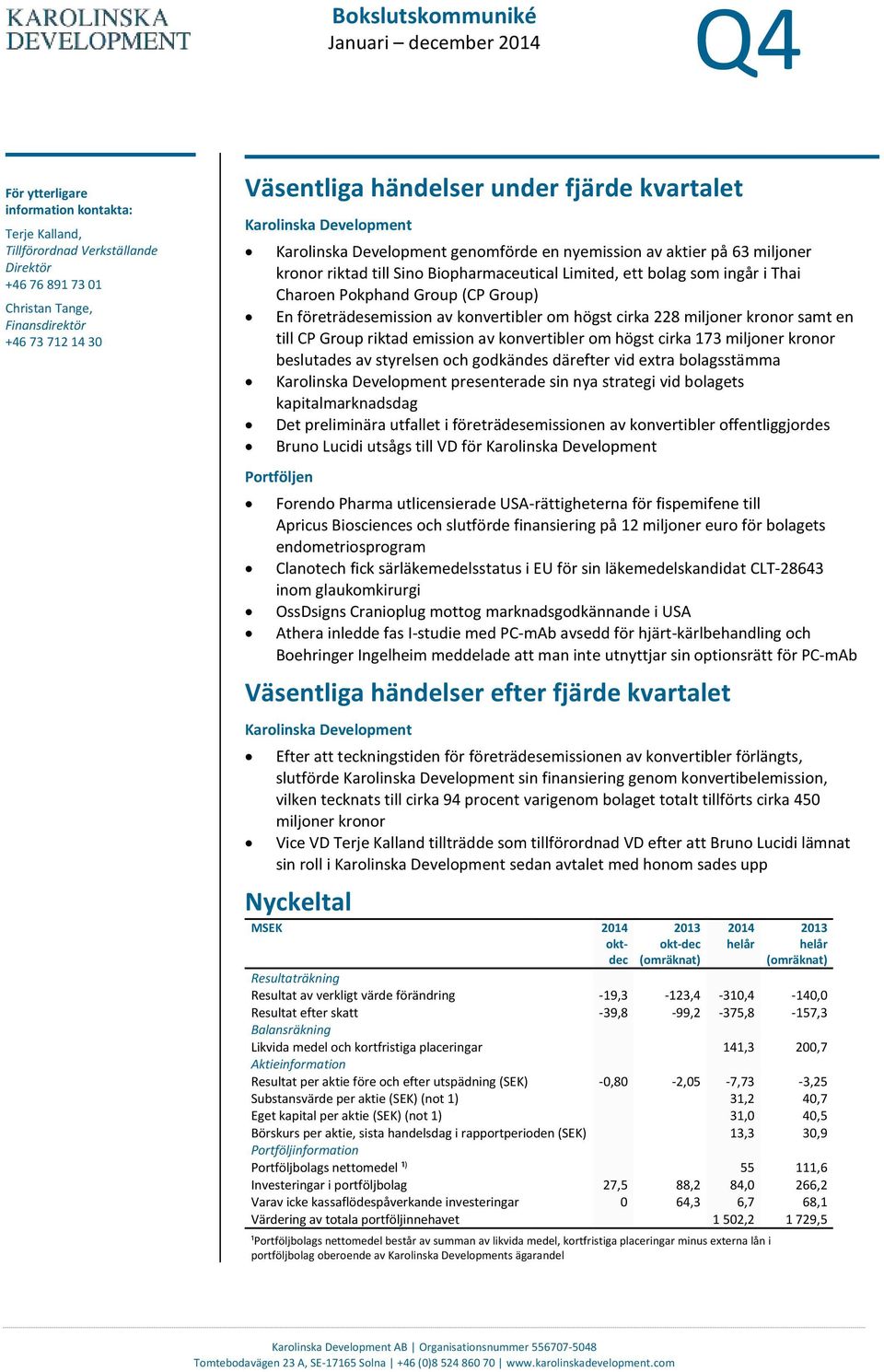 bolag som ingår i Thai Charoen Pokphand Group (CP Group) En företrädesemission av konvertibler om högst cirka 228 miljoner kronor samt en till CP Group riktad emission av konvertibler om högst cirka