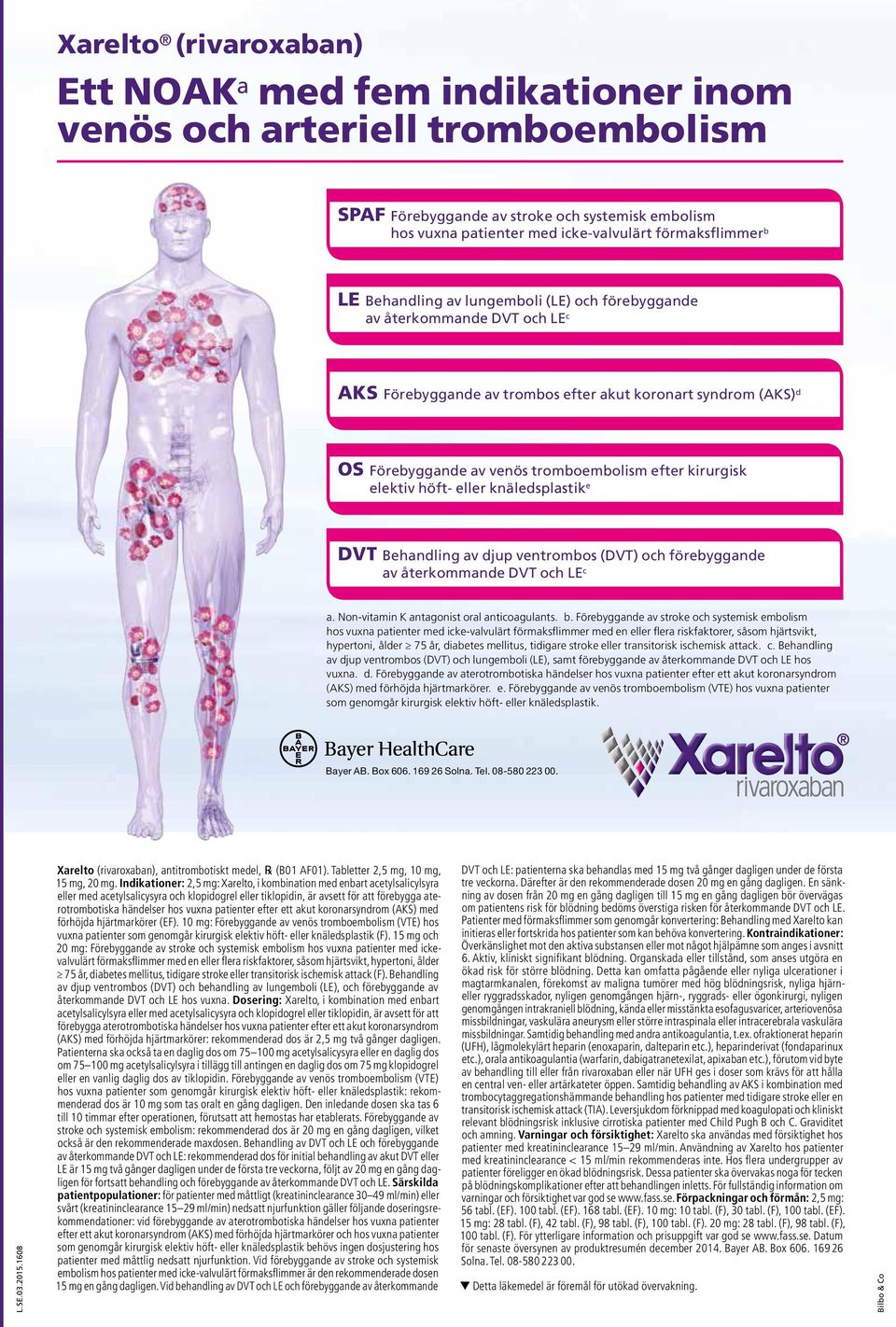 kirurgisk elektiv höft- eller knäledsplastik e DVT Behandling av djup ventrombos (DVT) och förebyggande av återkommande DVT och LE c a. Non-vitamin K antagonist oral anticoagulants. b.