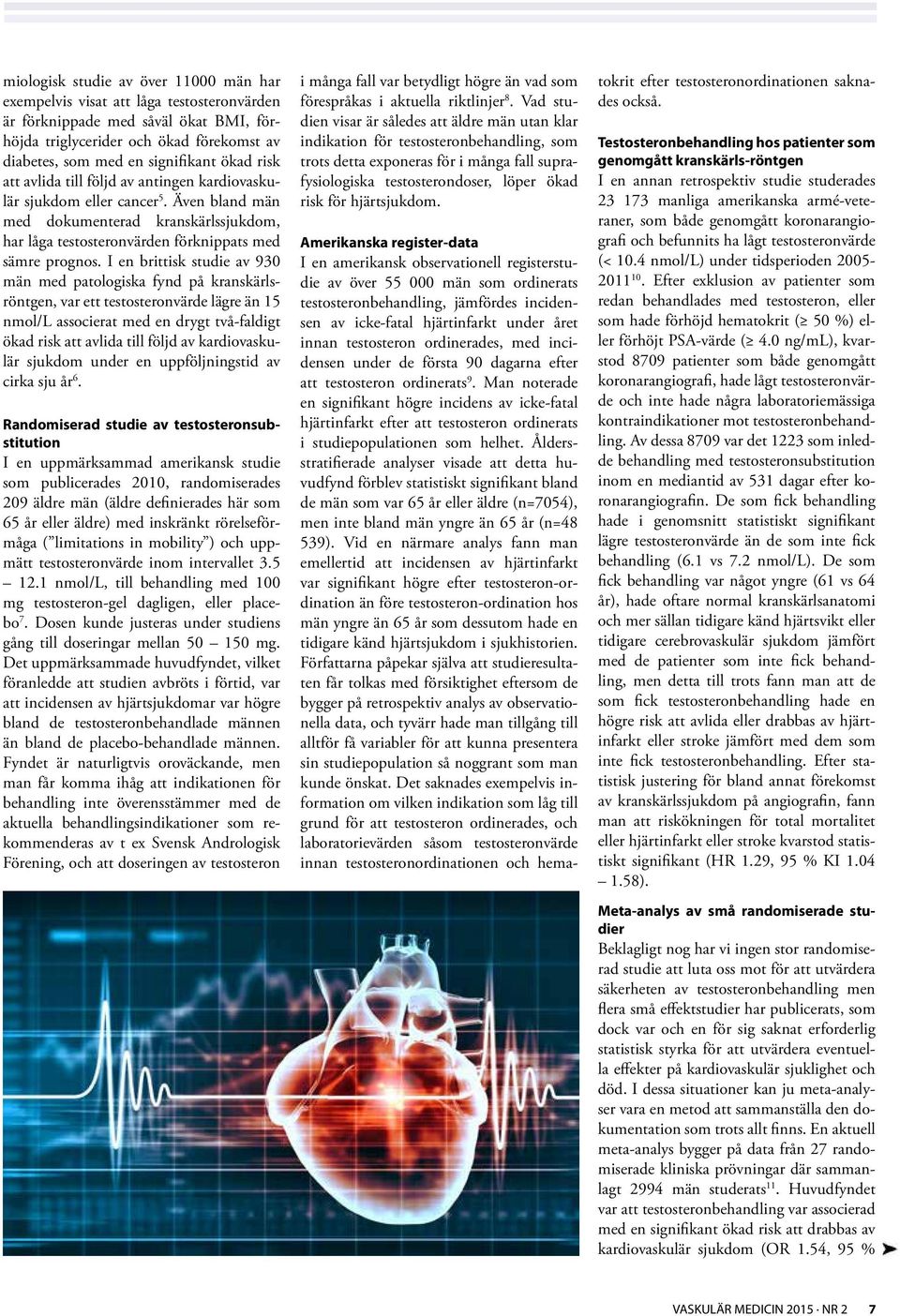 I en brittisk studie av 930 män med patologiska fynd på kranskärlsröntgen, var ett testosteronvärde lägre än 15 nmol/l associerat med en drygt två-faldigt ökad risk att avlida till följd av