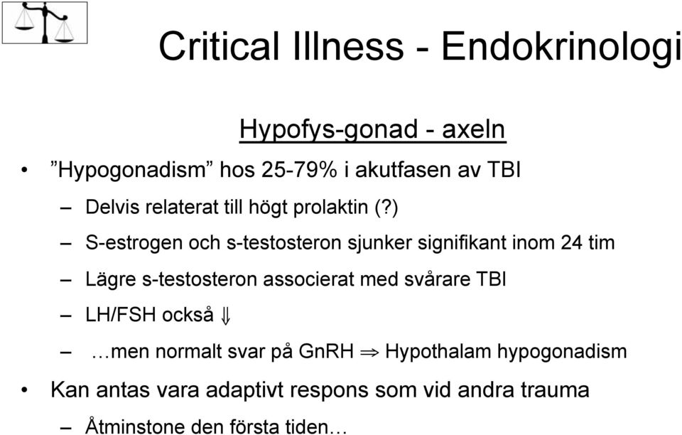 ) S-estrogen och s-testosteron sjunker signifikant inom 24 tim Lägre s-testosteron associerat med