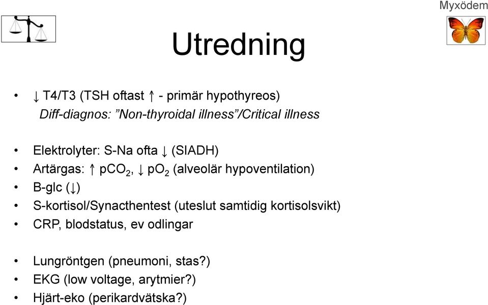 hypoventilation) B-glc ( ) S-kortisol/Synacthentest (uteslut samtidig kortisolsvikt) CRP,