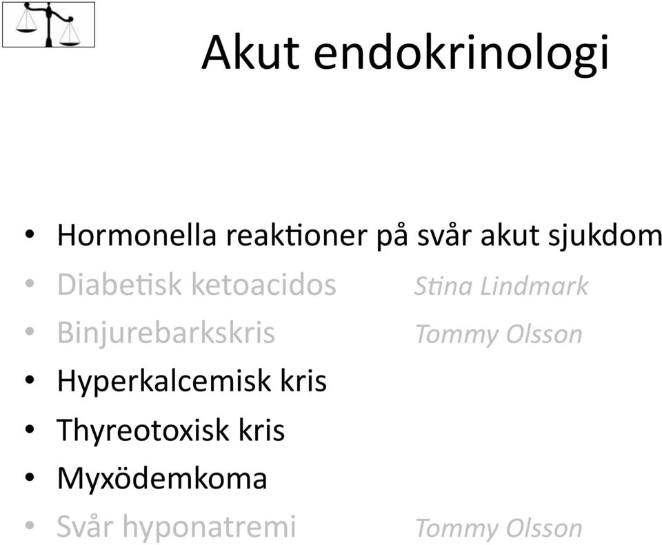 Binjurebarkskris Hyperkalcemisk kris Thyreotoxisk