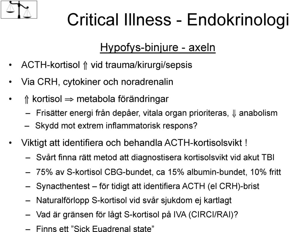 Svårt finna rätt metod att diagnostisera kortisolsvikt vid akut TBI 75% av S-kortisol CBG-bundet, ca 15% albumin-bundet, 10% fritt Synacthentest för tidigt att