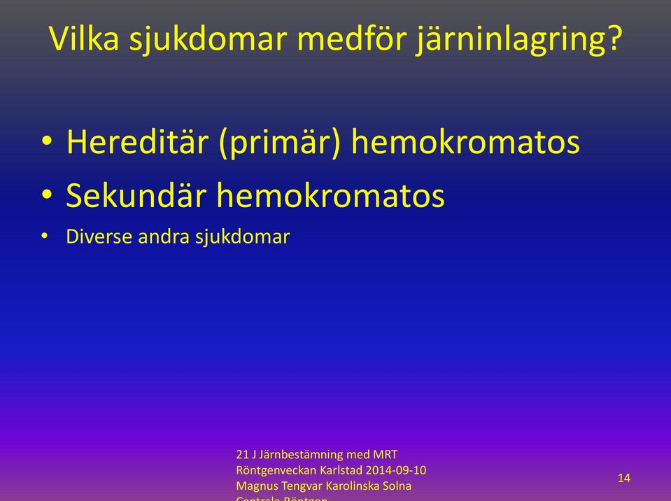 hemokromatos Diverse andra sjukdomar 21 J
