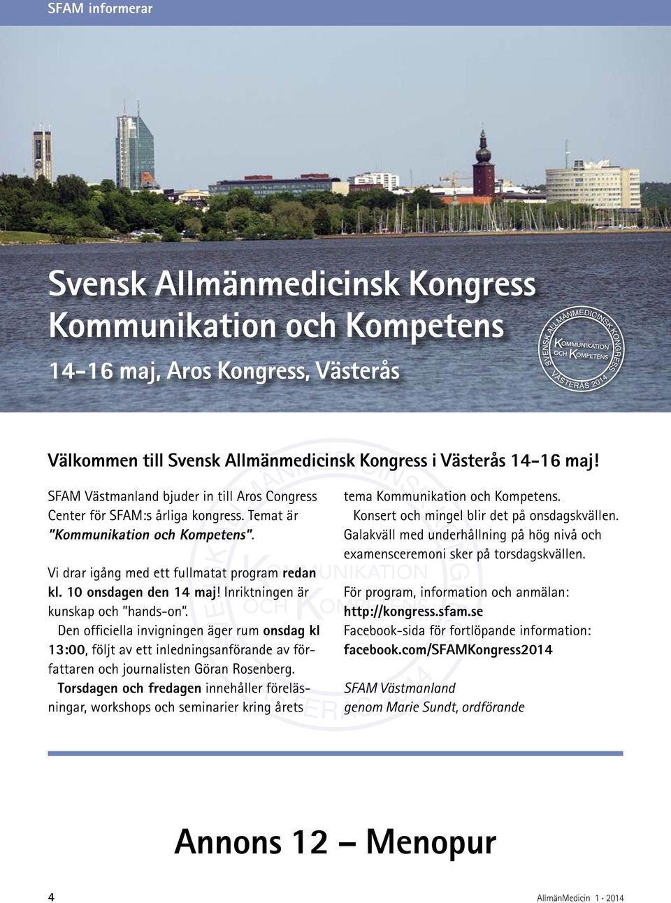 10 onsdagen den 14 maj! Inriktningen är kunskap och hands-on. Den officiella invigningen äger rum onsdag kl 13:00, följt av ett inledningsanförande av författaren och journalisten Göran Rosenberg.