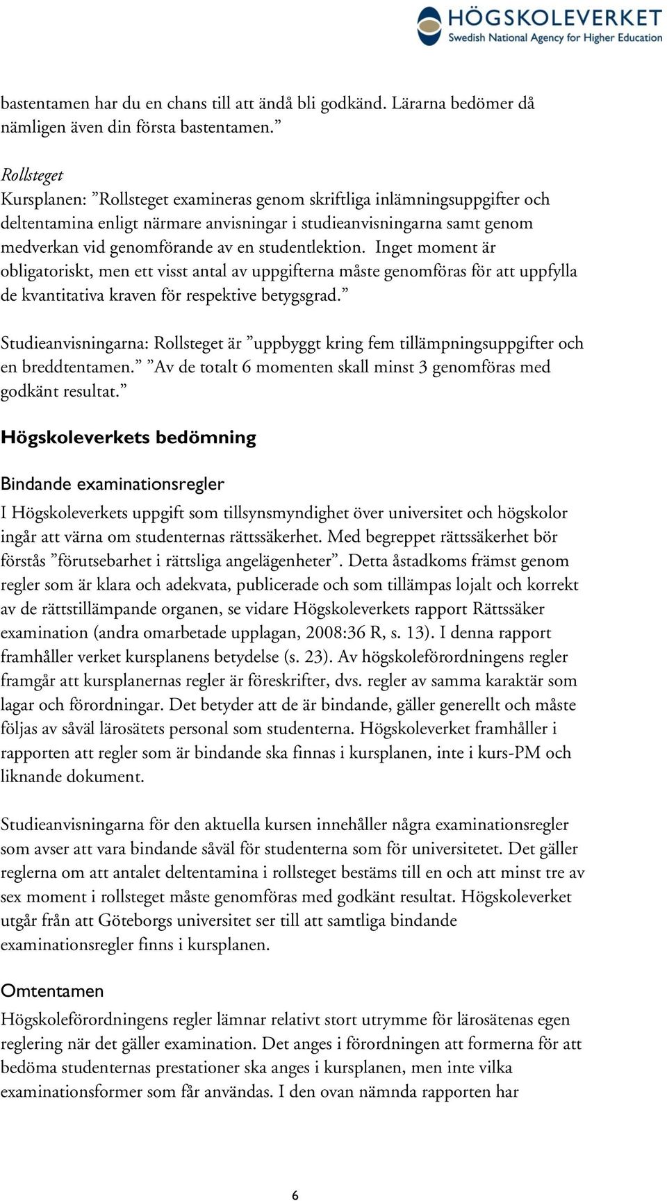 studentlektion. Inget moment är obligatoriskt, men ett visst antal av uppgifterna måste genomföras för att uppfylla de kvantitativa kraven för respektive betygsgrad.