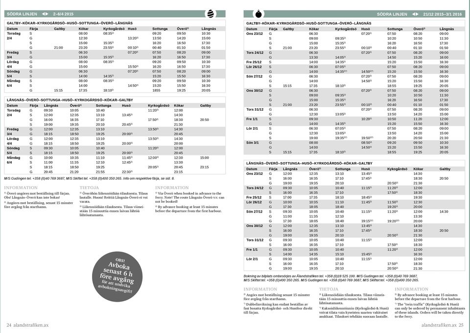 09:50 10:30 4/4 G 15:00 15:50 16:20 16:50 17:30 Söndag G 06:30 07:20 07:50 08:20 09:00 5/4 S 14:00 14:35 15:20 15:50 16:30 Måndag S 08:00 08:35 09:20 09:50 10:30 6/4 S 14:00 14:50 15:20 15:50 16:30 G