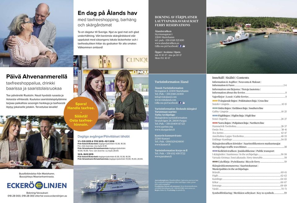 BOKNING AV FÄRJPLATSER LAUTTAPAIKKAVARAUKSET FERRY RESERVATIONS Ålandstrafiken Styrmansgatan 1 22100 Mariehamn tel. puh. +358 (0)18 525 100 www.alandstrafiken.ax Gilla oss på Facebook!