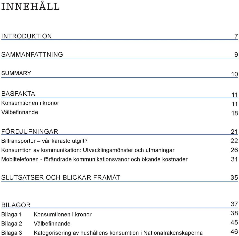 Konsumtion av kommunikation: Utvecklingsmönster och utmaningar Mobiltelefonen - förändrade kommunikationsvanor och ökande