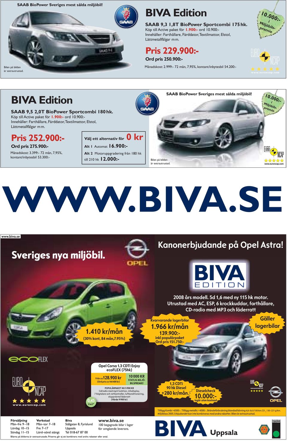 999:- 72 mån, 7,95%, kontant/inbytesbil 54.200:- Bilen på bilden är extrautrustad. SAAB BioPower Sveriges mest sålda miljöbil! BIVA Edition 10.