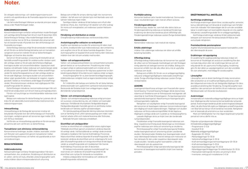 KONCERNREDOVISNING Koncernredovisningen omfattar verksamheten moderföretaget och samtliga dotterföretag fram till och med 31 december 2014.