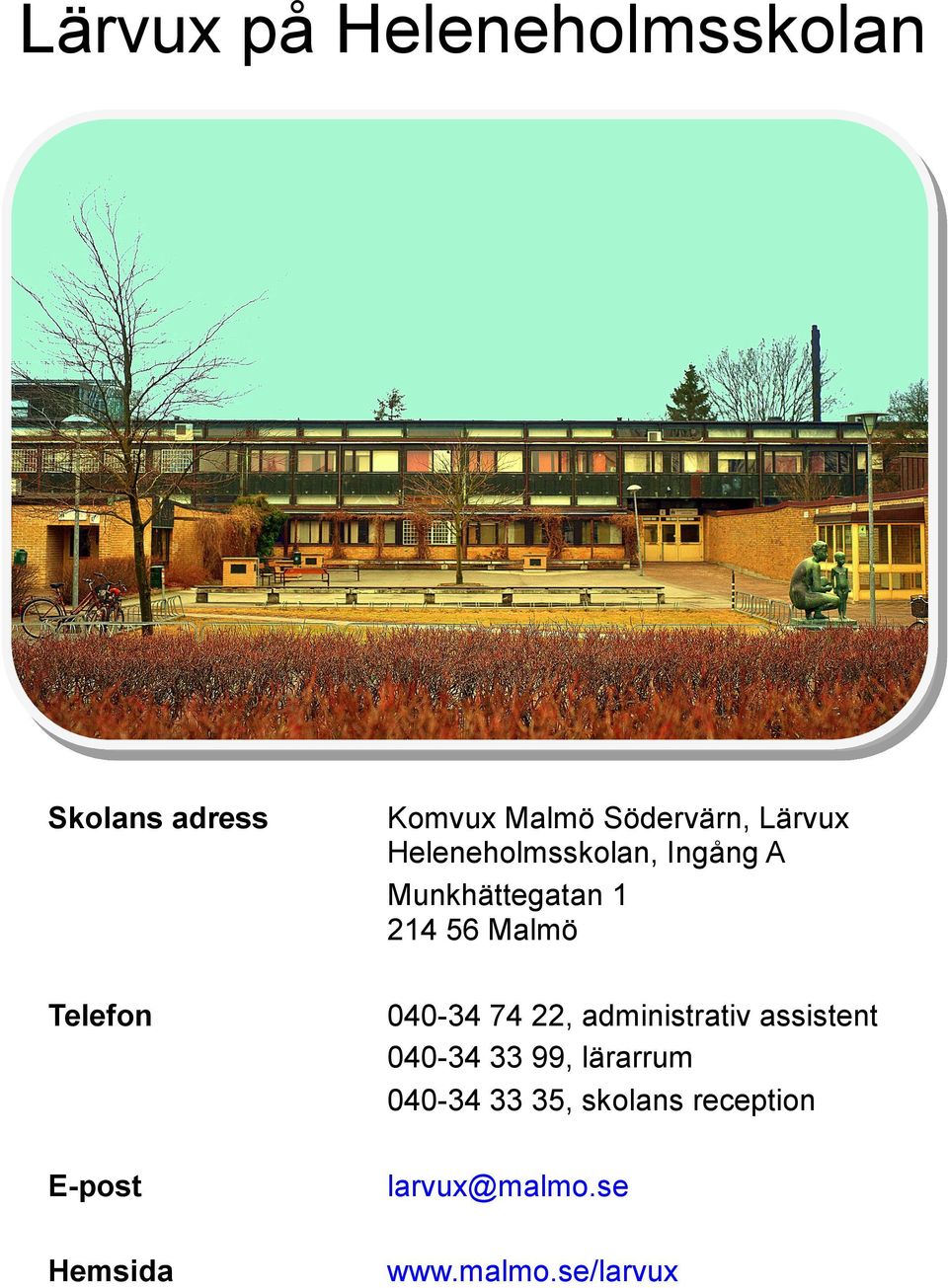 Telefon 040-34 74 22, administrativ assistent 040-34 33 99, lärarrum