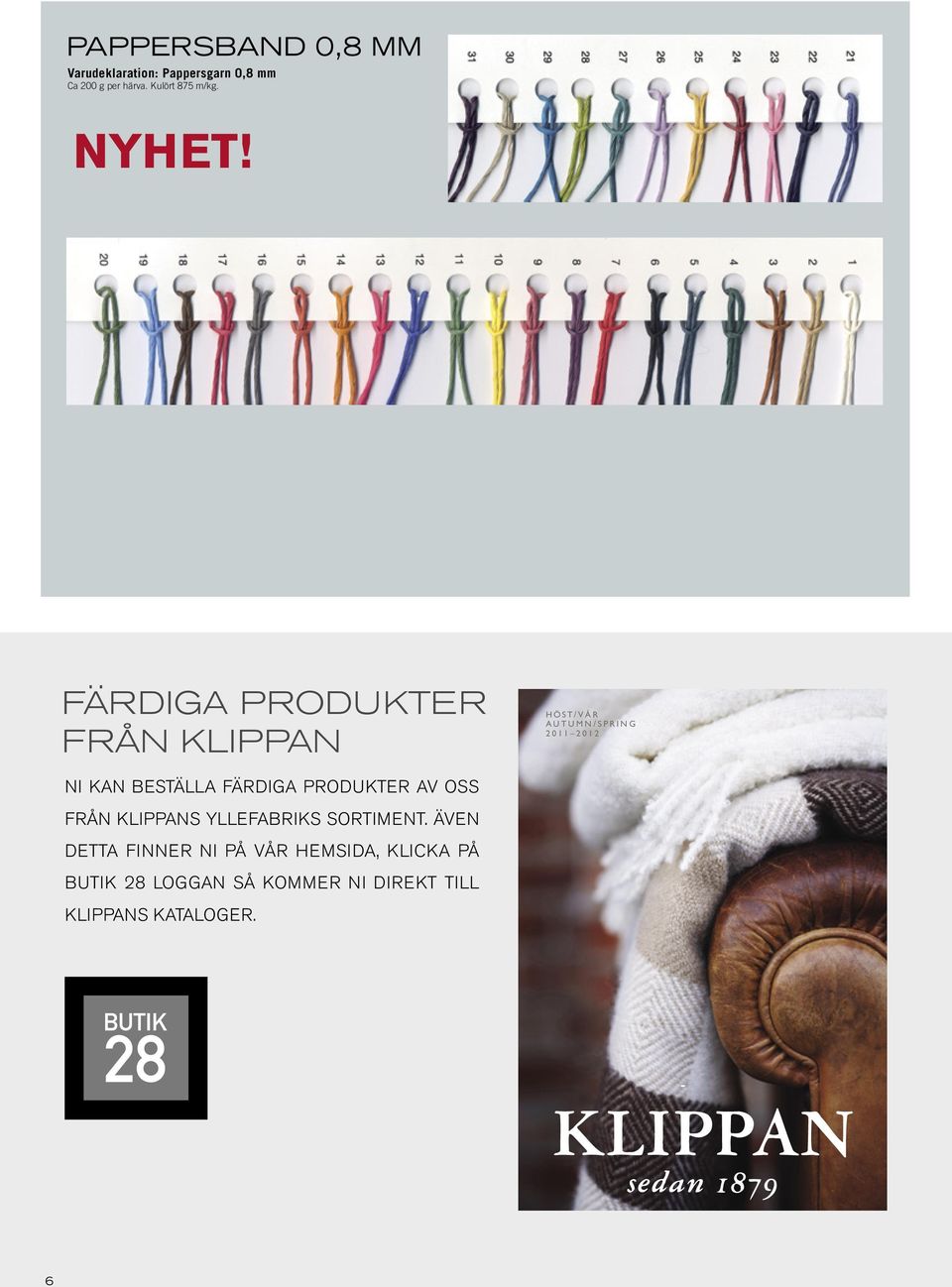 Färdiga produkter från Klippan HÖST/VÅR AUTUMN/SPRING 2011 2012 Ni kan beställa färdiga