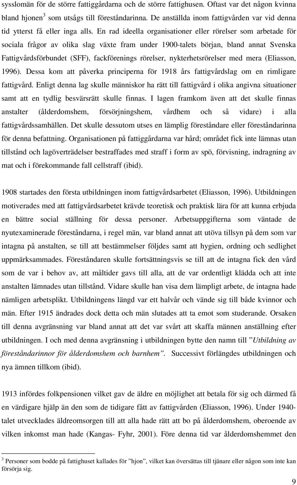 En rad ideella organisationer eller rörelser som arbetade för sociala frågor av olika slag växte fram under 1900-talets början, bland annat Svenska Fattigvårdsförbundet (SFF), fackförenings rörelser,