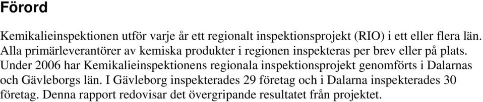Under 2006 har Kemikalieinspektionens regionala inspektionsprojekt genomförts i Dalarnas och Gävleborgs län.
