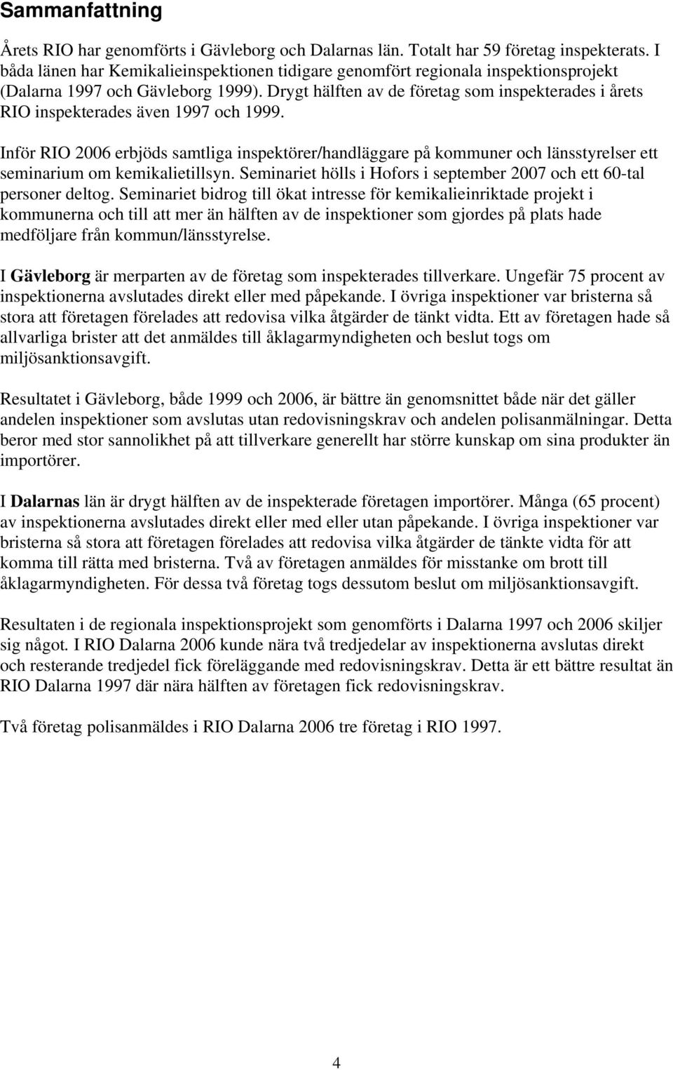 Drygt hälften av de företag som inspekterades i årets RIO inspekterades även 1997 och 1999.