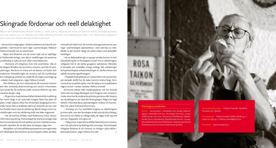 De primära målgruppe i fördomsarbetet är tjästemä och politiker i kommuera som igår i parterskapet, förklarar Helea Croséll som är koordiator.