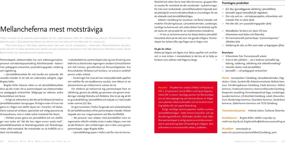 Parterskapets målsättig var att ta fram metoder och modeller som uderlag för beslut och för beslutes förverkligade, säger Birgitta Keller, parterskapets koordiator.
