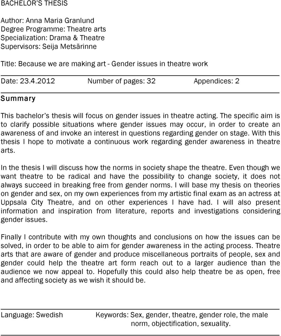 The specific aim is to clarify possible situations where gender issues may occur, in order to create an awareness of and invoke an interest in questions regarding gender on stage.