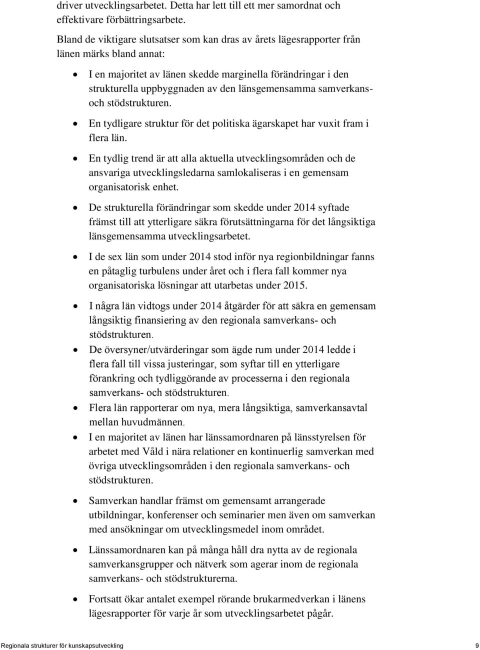 länsgemensamma samverkansoch stödstrukturen. En tydligare struktur för det politiska ägarskapet har vuxit fram i flera län.