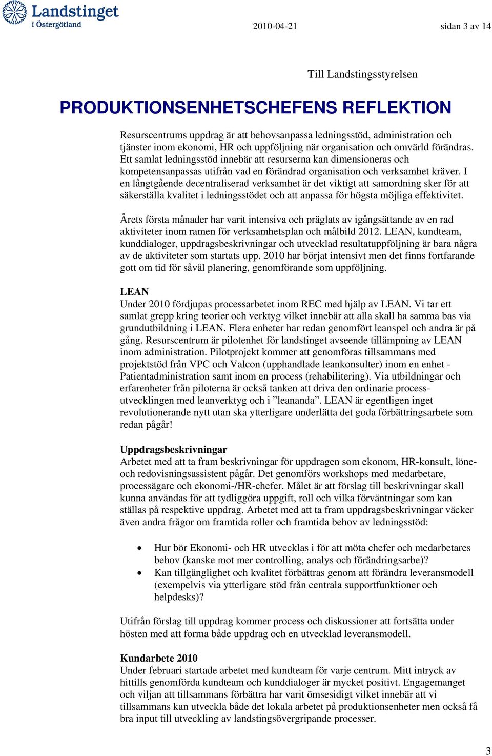 I en långtgående decentraliserad verksamhet är det viktigt att samordning sker för att säkerställa kvalitet i ledningsstödet och att anpassa för högsta möjliga effektivitet.