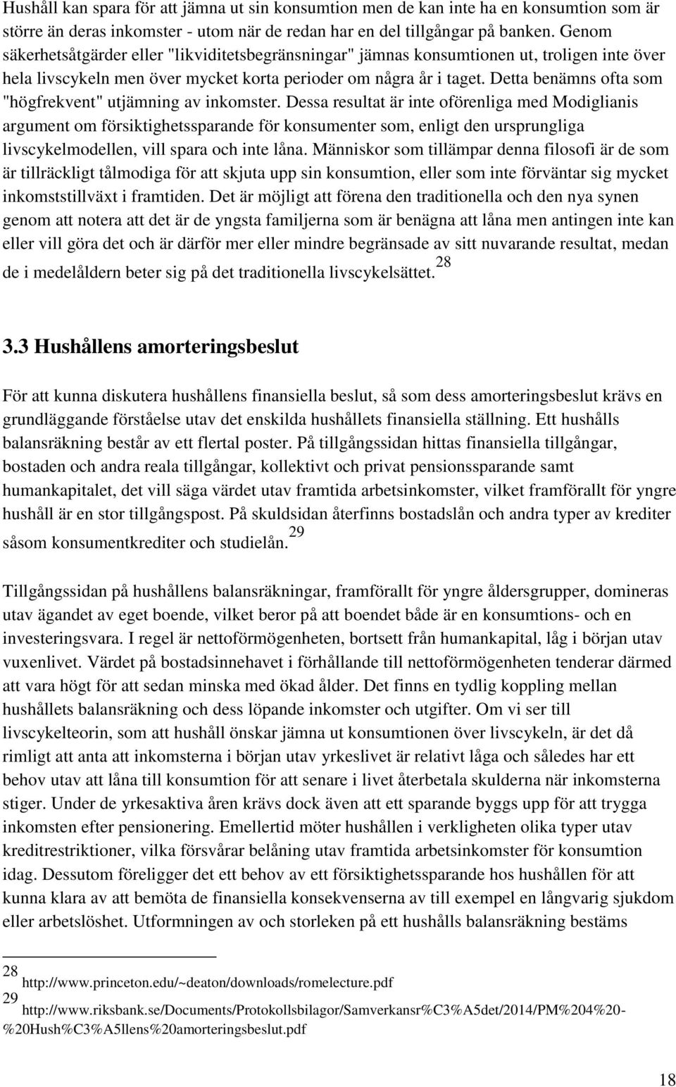 Detta benämns ofta som "högfrekvent" utjämning av inkomster.