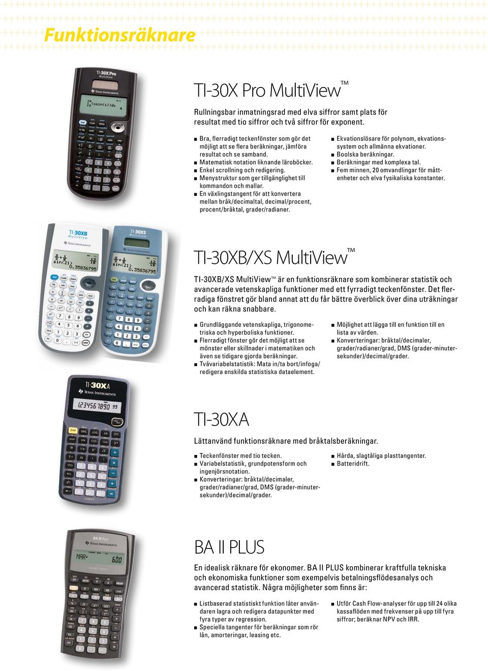 Menystruktur som ger tillgänglighet till kommandon och mallar. En växlingstangent för att konvertera mellan bråk/decimaltal, decimal/procent, procent/bråktal, grader/radianer.