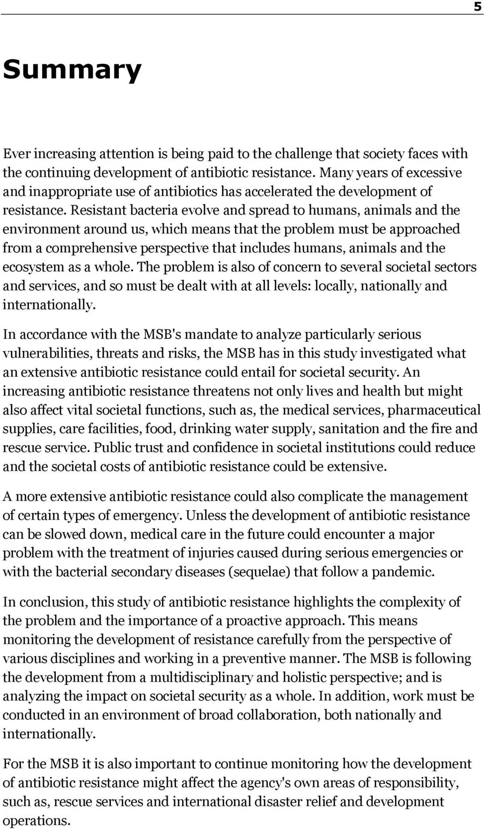 Resistant bacteria evolve and spread to humans, animals and the environment around us, which means that the problem must be approached from a comprehensive perspective that includes humans, animals