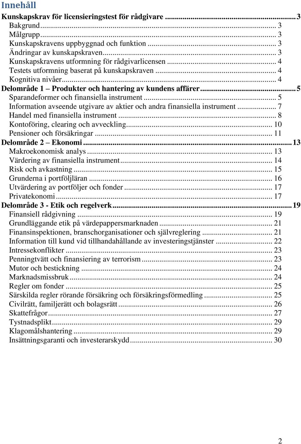 .. 5 Sparandeformer och finansiella instrument... 5 Information avseende utgivare av aktier och andra finansiella instrument... 7 Handel med finansiella instrument.