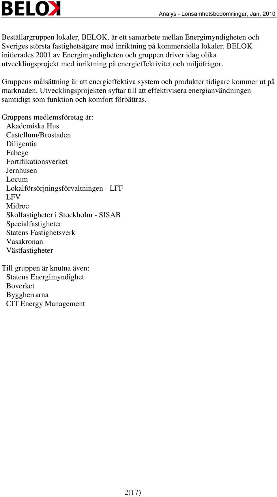 Gruppens målsättning är att energieffektiva system och produkter tidigare kommer ut på marknaden.