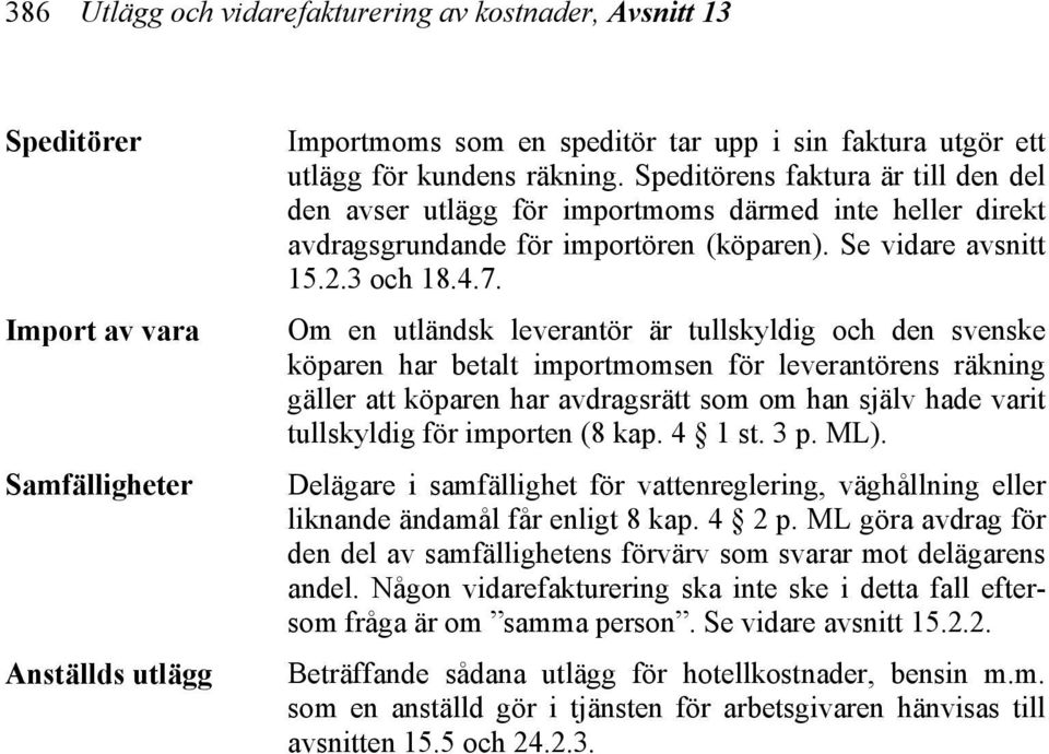 Om en utländsk leverantör är tullskyldig och den svenske köparen har betalt importmomsen för leverantörens räkning gäller att köparen har avdragsrätt som om han själv hade varit tullskyldig för