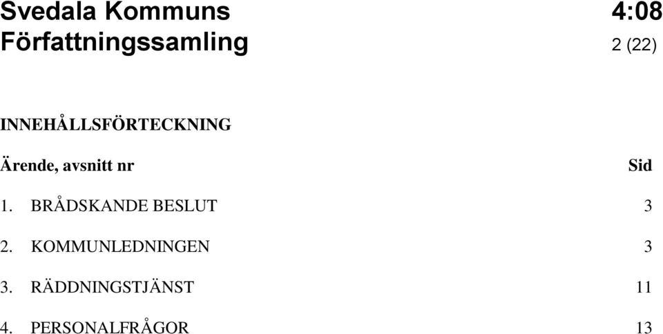 Sid 1. BRÅDSKANDE BESLUT 3 2.