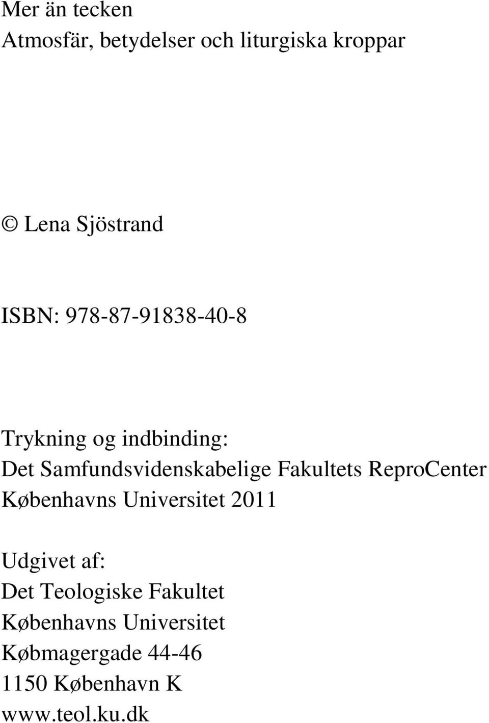 Fakultets ReproCenter Københavns Universitet 2011 Udgivet af: Det Teologiske