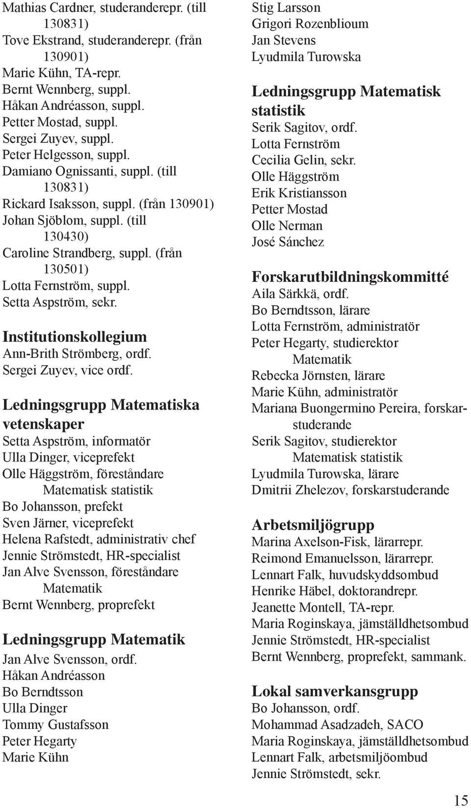 (från 130501) Lotta Fernström, suppl. Setta Aspström, sekr. Institutionskollegium Ann-Brith Strömberg, ordf. Sergei Zuyev, vice ordf.