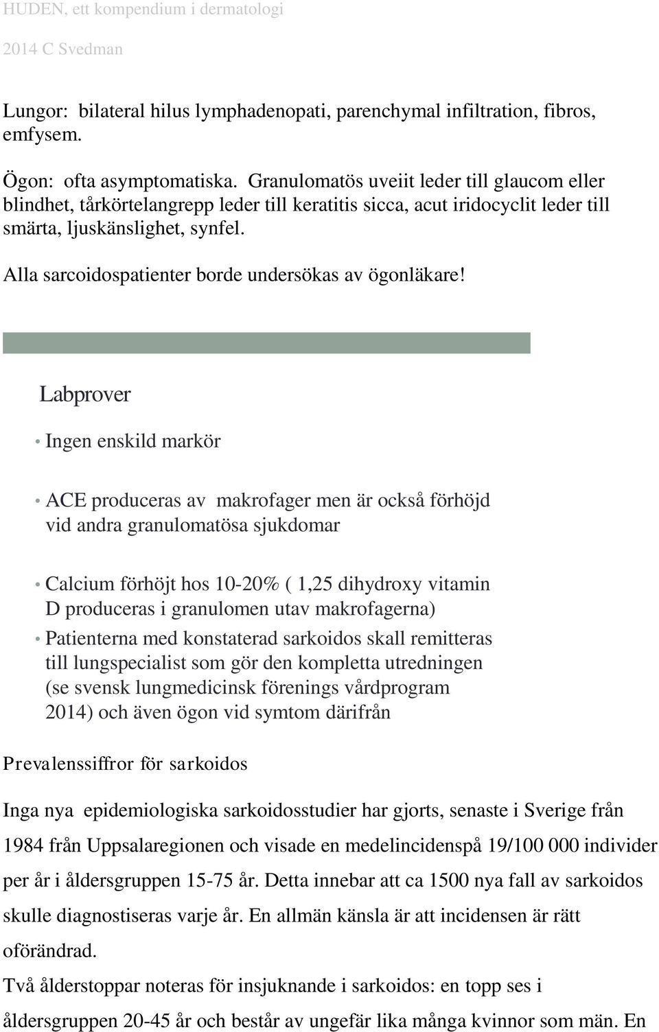 Alla sarcoidospatienter borde undersökas av ögonläkare!