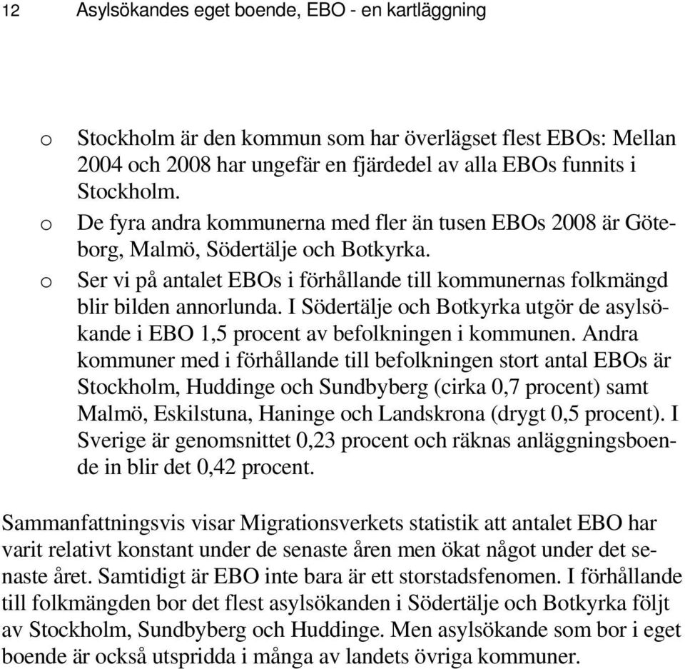 I Södertälje och Botkyrka utgör de asylsökande i EBO 1,5 procent av befolkningen i kommunen.