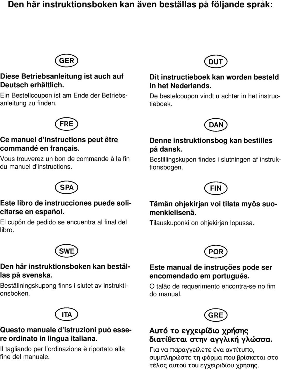 Vous trouverez un bon de commande à la fin du manuel d instructions. Denne instruktionsbog kan bestilles på dansk. Bestillingskupon findes i slutningen af instruktionsbogen.