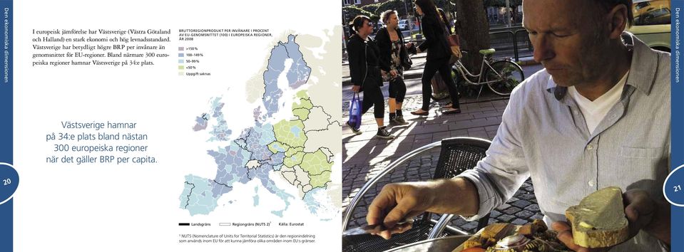 Bruttoregionprodukt per invånare i procent av EU-genomsnittet (1) i europeiska regioner, år 28 >15% 1 149% 5 99% <5% Uppgift saknas Västsverige hamnar på 34:e plats bland nästan 3