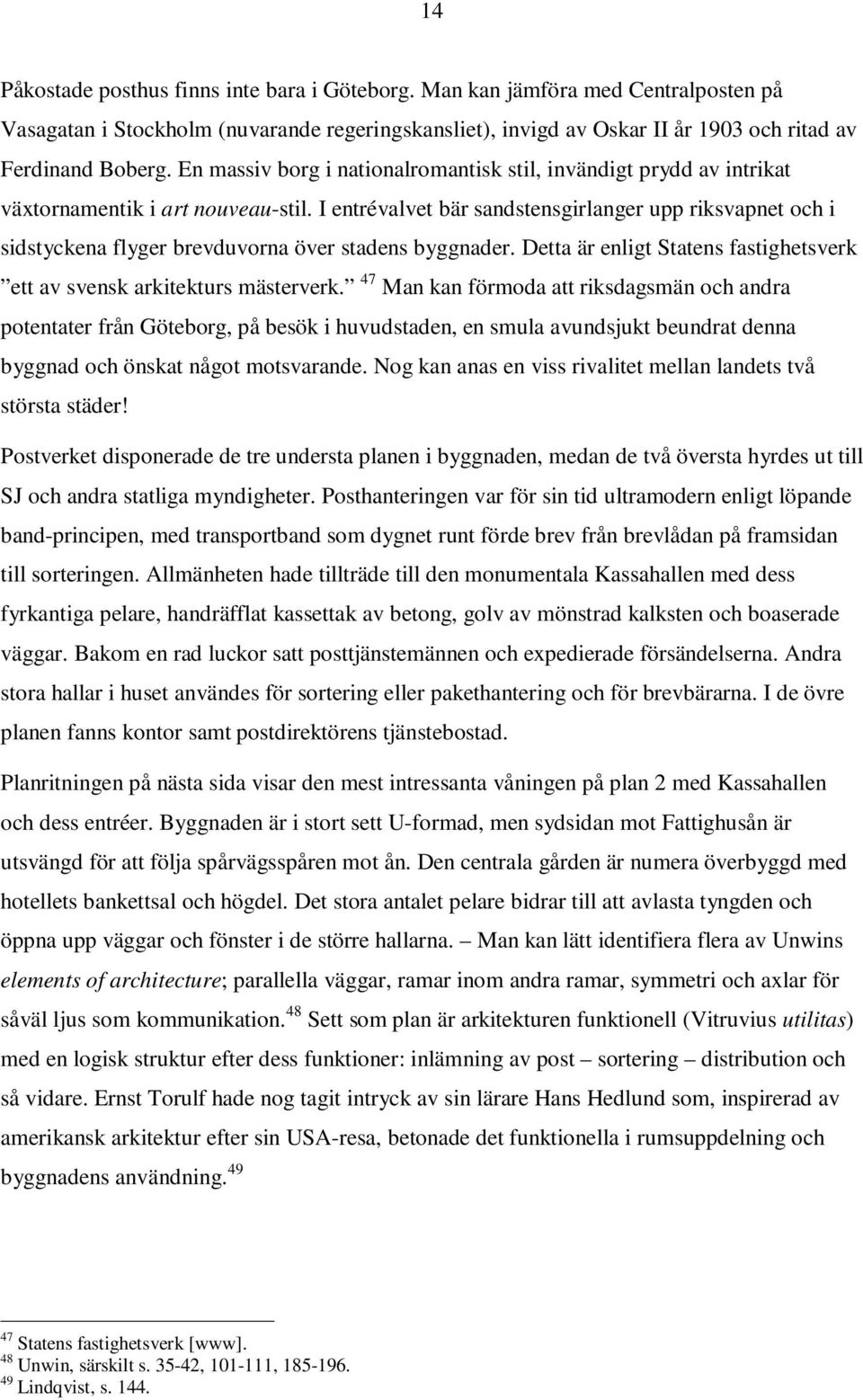 I entrévalvet bär sandstensgirlanger upp riksvapnet och i sidstyckena flyger brevduvorna över stadens byggnader. Detta är enligt Statens fastighetsverk ett av svensk arkitekturs mästerverk.