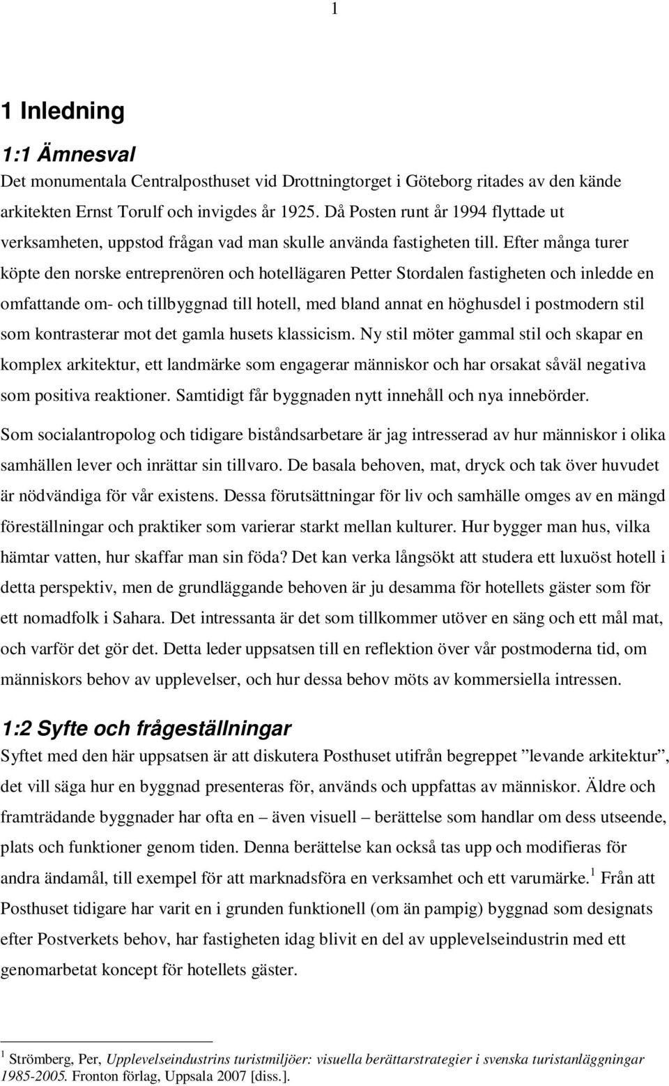 Efter många turer köpte den norske entreprenören och hotellägaren Petter Stordalen fastigheten och inledde en omfattande om- och tillbyggnad till hotell, med bland annat en höghusdel i postmodern